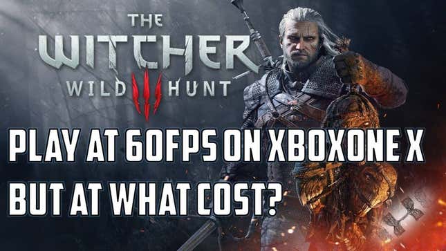 The Xbox One X Runs <i>The Witcher 3</i> At 60fps, If You Don’t Patch It<em></em>