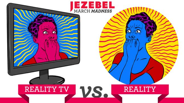 Image for article titled Jezebel's March Madness 2016: Reality TV vs. Reality