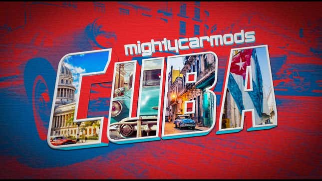 Mighty Car Mods Went Down To Cuba And It's Incredibly Perfect